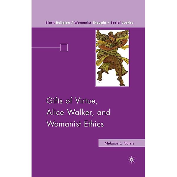 Gifts of Virtue, Alice Walker, and Womanist Ethics / Black Religion/Womanist Thought/Social Justice, M. Harris