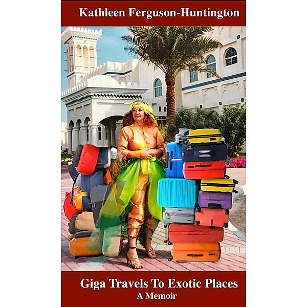 Giga Travels To Exotic Places, Kathleen Ferguson-Huntington