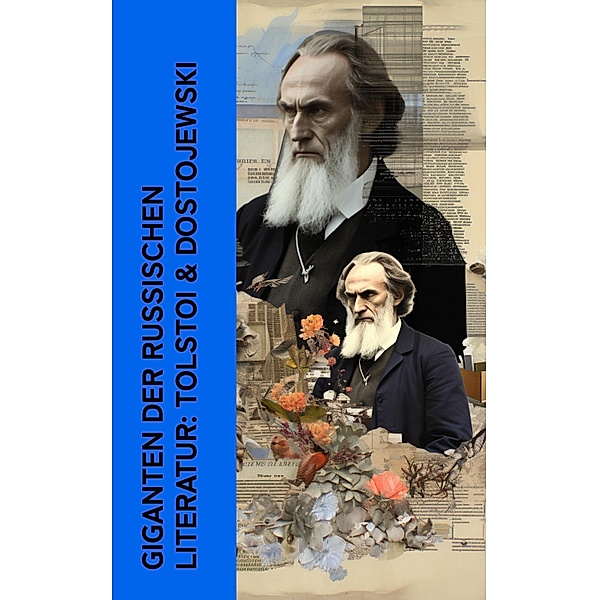Giganten der russischen Literatur: Tolstoi & Dostojewski, Stefan Zweig, Lew Tolstoi, Fjodor Michailowitsch Dostojewski
