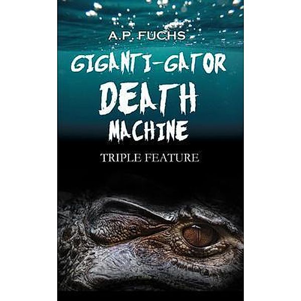 Giganti-gator Death Machine / Coscom Entertainment, A. P. Fuchs