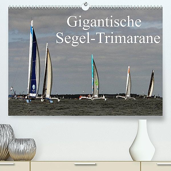 Gigantische Segel-Trimarane (Premium, hochwertiger DIN A2 Wandkalender 2023, Kunstdruck in Hochglanz), Sven Sieveke