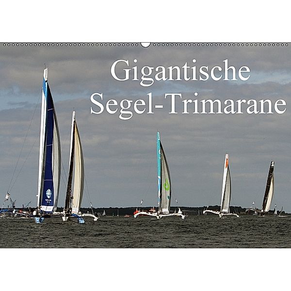 Gigantische Segel-Trimarane (Wandkalender 2018 DIN A2 quer), Sven Sieveke