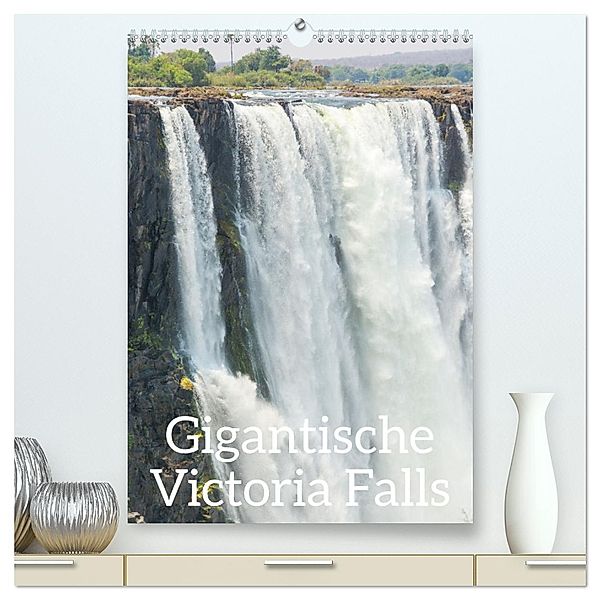 Gigantische Victoria Falls (hochwertiger Premium Wandkalender 2025 DIN A2 hoch), Kunstdruck in Hochglanz, Calvendo