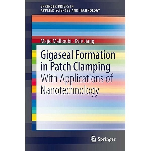 Gigaseal Formation in Patch Clamping / SpringerBriefs in Applied Sciences and Technology, Majid Malboubi, Kyle Jiang