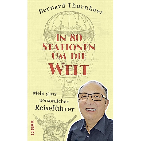 Giger Verlag: In 80 Stationen um die Welt, Bernard Thurnheer