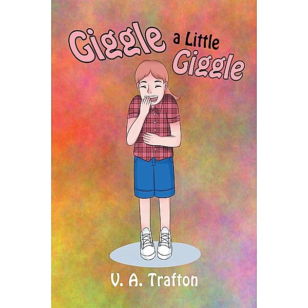 Giggle a Little Giggle / Page Publishing, Inc., V. A. Trafton