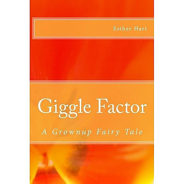Giggle Factor: A Grownup Fairy Tale, Esther Hart