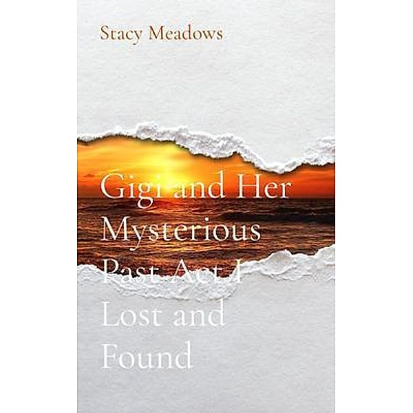 Gigi and Her Mysterious Past Act I Lost and Found, Stacy James Meadows
