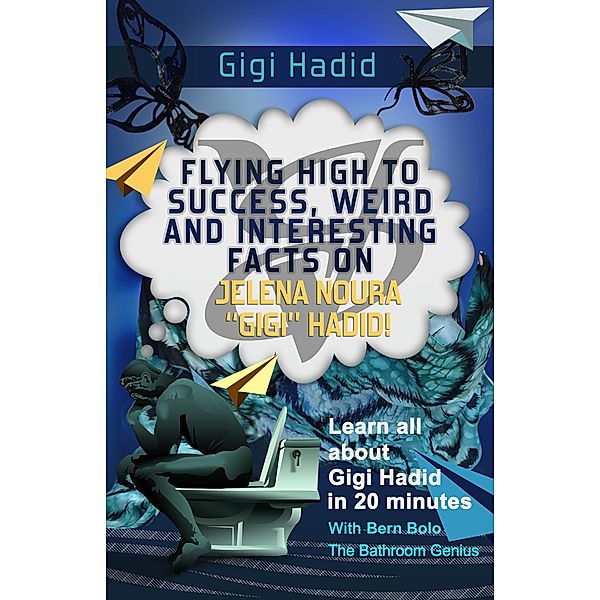 Gigi Hadid (Flying High to Success Weird and Interesting Facts on Jelena Noura Gigi Hadid!) / Flying High to Success Weird and Interesting Facts on Jelena Noura Gigi Hadid!, Bern Bolo