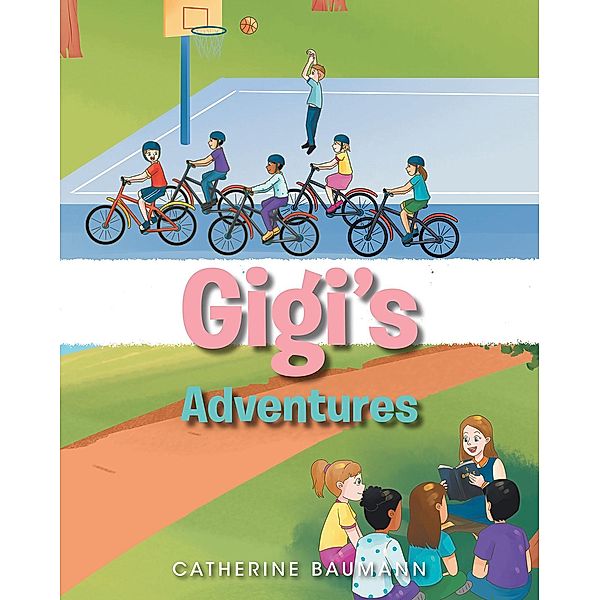 Gigi's Adventures / Christian Faith Publishing, Inc., Catherine Baumann