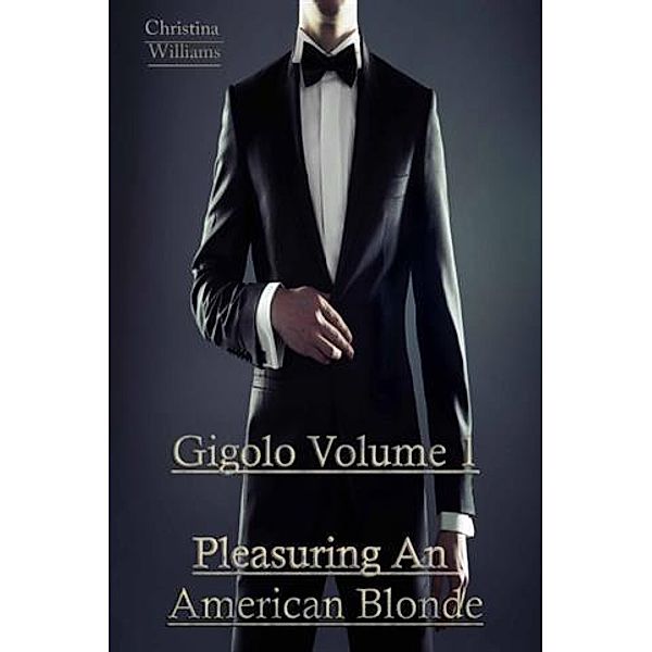 Gigolo Volume 1 Pleasuring An American Blonde, Christina Williams