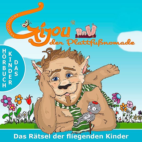 Gijou, der Plattfußnomade - Das Kinderhörbuch - Das Rätsel der fliegenden Kinder