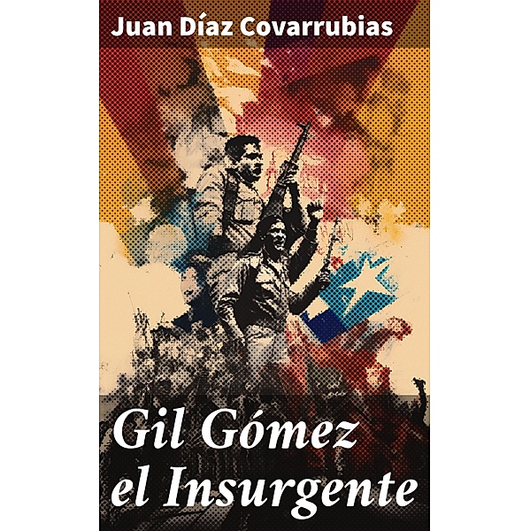 Gil Gómez el Insurgente, Juan Díaz Covarrubias