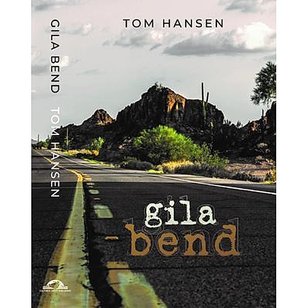 Gila Bend / Cultural Unity Publishing, Tom Hansen