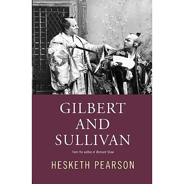 Gilbert And Sullivan: A Biography, Hesketh Pearson