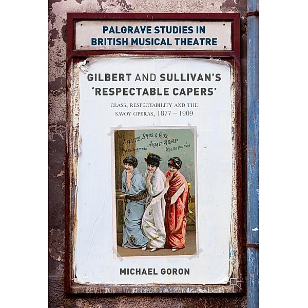 Gilbert and Sullivan's 'Respectable Capers' / Palgrave Studies in British Musical Theatre, Michael Goron