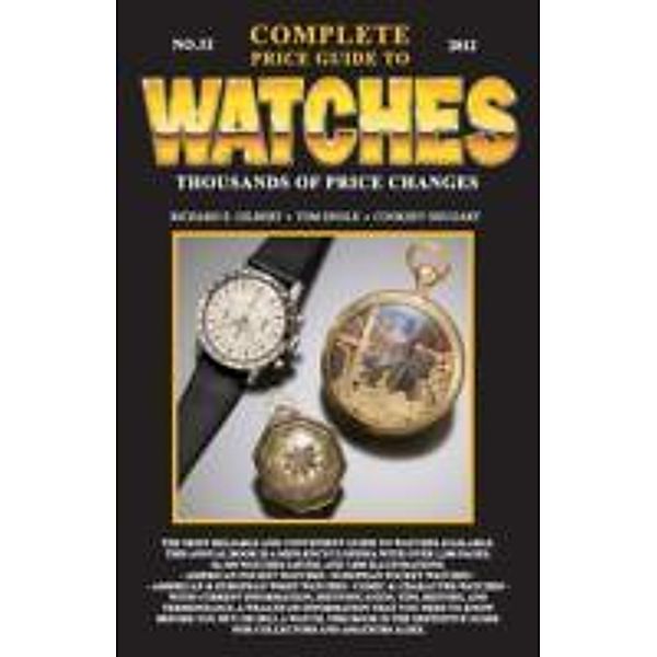 Gilbert, R: Complete Price Guide to Watches, Richard E. Gilbert, Tom Engle, Cooksey Shugart