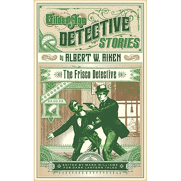 Gilded Age Detective Stories: The Frisco Detective, Albert W. Aiken
