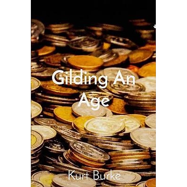 Gilding An Age, Kurt Burke