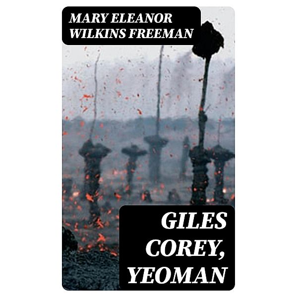 Giles Corey, Yeoman, Mary Eleanor Wilkins Freeman