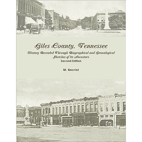 Giles County, Tennessee: History Revealed Through Biographical and Genealogical Sketches of its Ancestors, M. Secrist