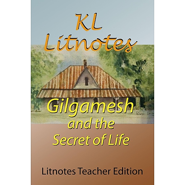 Gilgamesh and the Secret of Life Litnotes Teacher Edition, Kl Litnotes