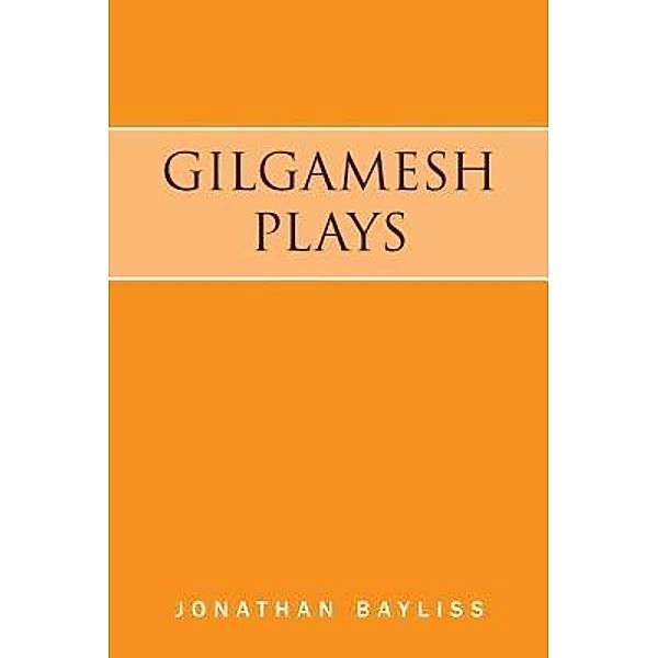 Gilgamesh Plays / Drawbridge Press, Jonathan Bayliss