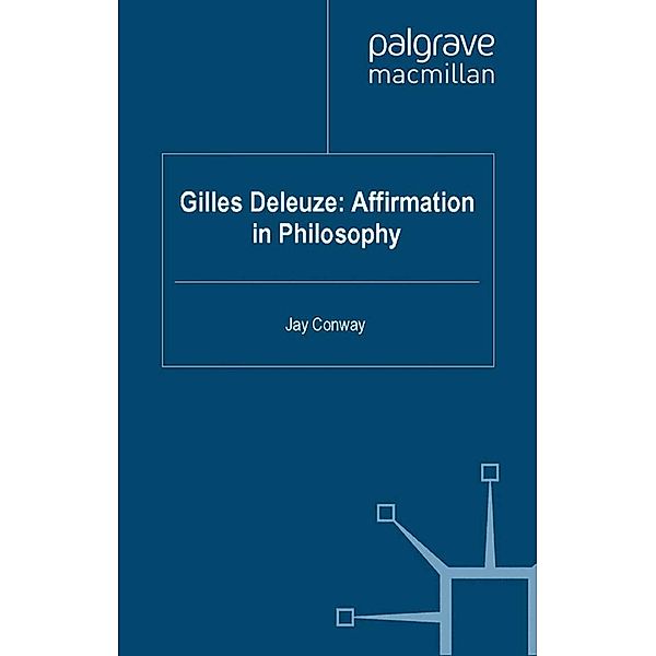 Gilles Deleuze: Affirmation in Philosophy, J. Conway