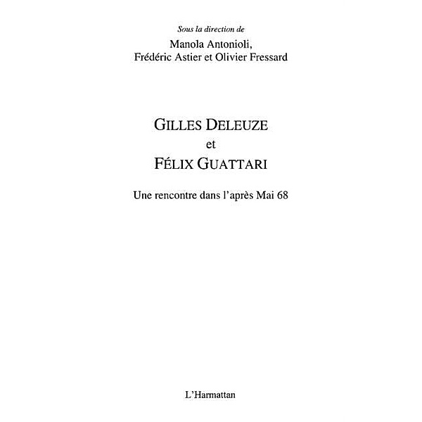 Gilles deleuze et felix guattari - une rencontre dans l'apre / Hors-collection, Manola Antonioli