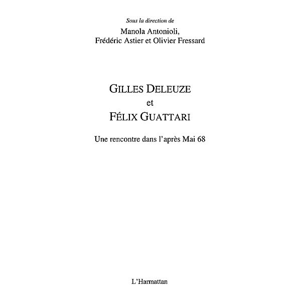 Gilles deleuze et felix guattari - une rencontre dans l'apre / Hors-collection, Manola Antonioli