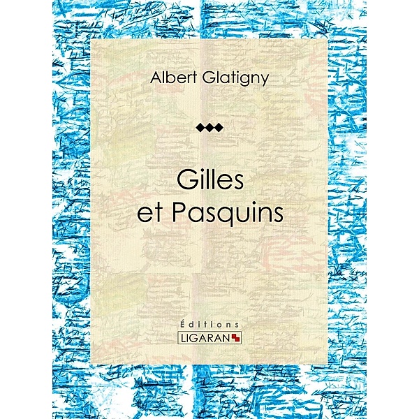Gilles et Pasquins, Ligaran, Albert Glatigny