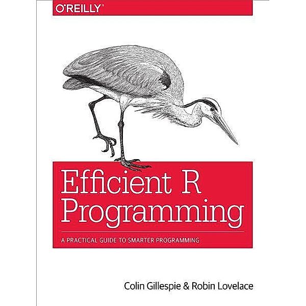 Gillespie, C: Efficient R Programming, Colin Gillespie, Robin Lovelace