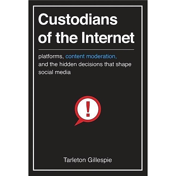Gillespie, T: Custodians of the Internet, Tarleton Gillespie