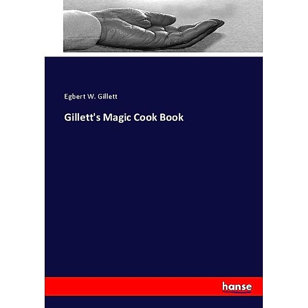 Gillett's Magic Cook Book, Egbert W. Gillett