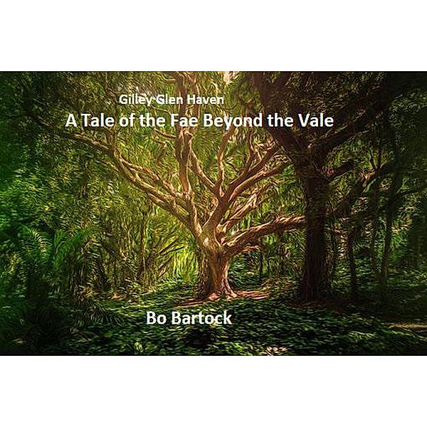 Gilley Glen Haven - A Tale of the Fae beyond the Vale / Gilley Glen Haven, Bo Bartock