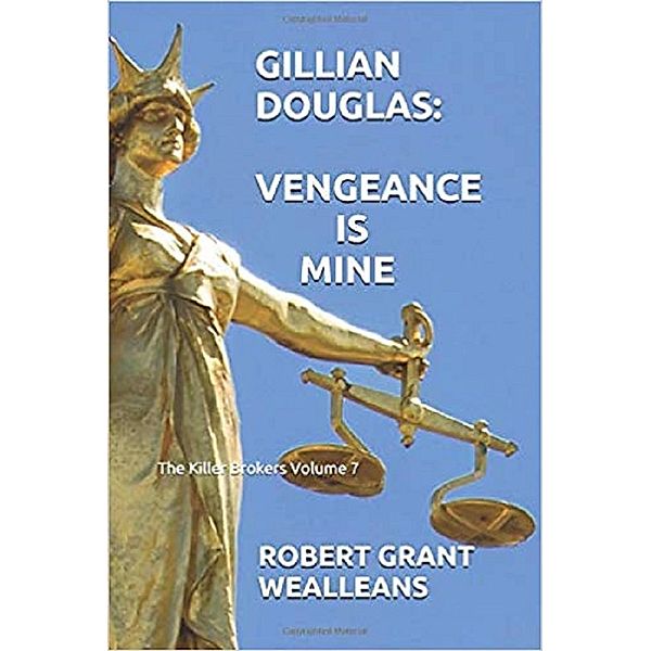 Gillian Douglas: The Killer Brokers: Gillian Douglas: Vengeance is Mine, Robert Grant Wealleans