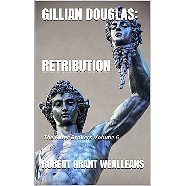 Gillian Douglas: The Killer Brokers: Gillian Douglas: Retribution, Robert Grant Wealleans