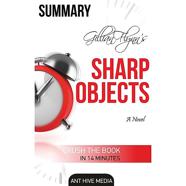 Gillian Flynn's Sharp Objects A Novel Summary, AntHiveMedia