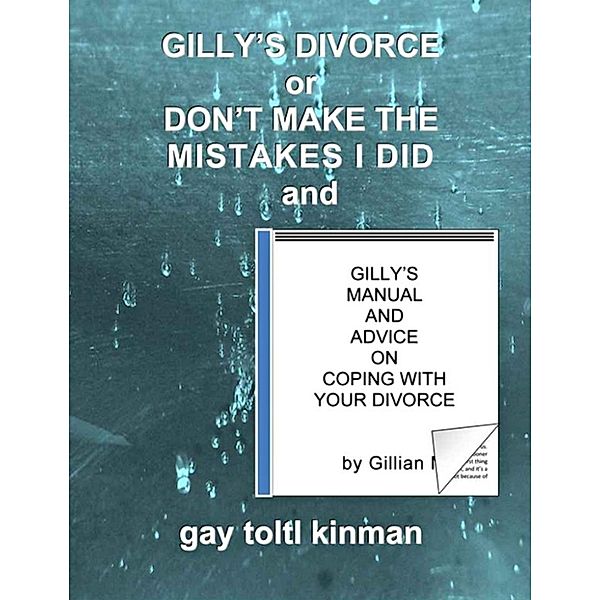 Gilly’s Divorce or Don’t Make The Mistakes I Did and Gilly’s Manual And Advice On Coping With Your Divorce, Gay Toltl Kinman