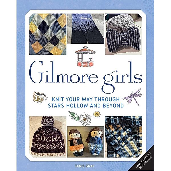 Gilmore Girls: The Official Knitting Book, Tanis Gray