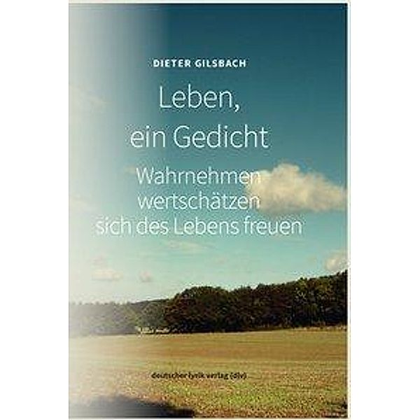 Gilsbach, D: Leben, ein Gedicht, Dieter Gilsbach