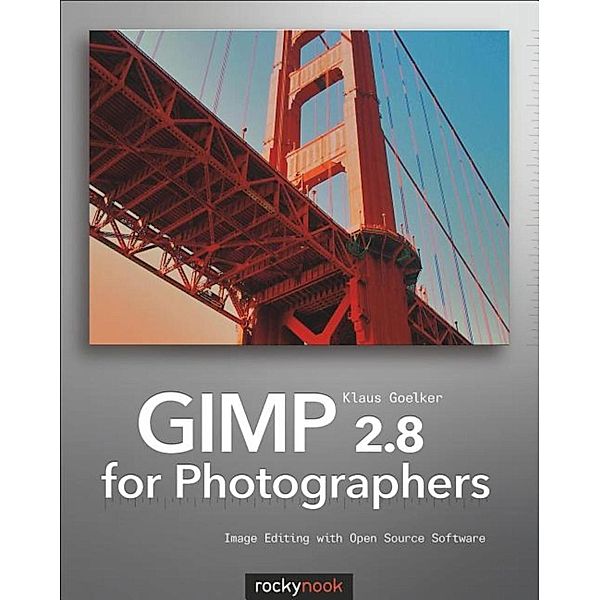 GIMP 2.8 for Photographers, Klaus Goelker