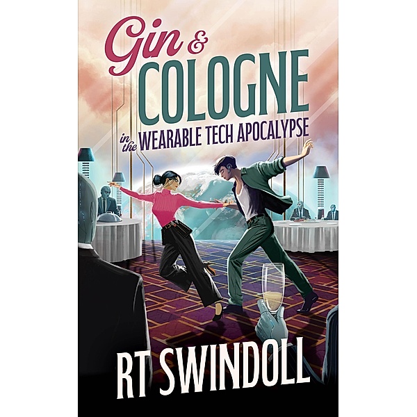 Gin & Cologne in the Wearable Tech Apocalypse, Rt Swindoll