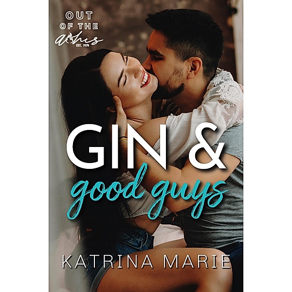 Gin & Good Guys (Out of the Ashes, #5) / Out of the Ashes, Katrina Marie
