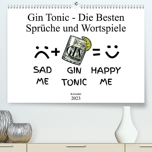 Gin & Tonic Die Besten Sprüche und Wortspiele (Premium, hochwertiger DIN A2 Wandkalender 2023, Kunstdruck in Hochglanz), pixs:sell@fotolia, boom.manufaktur@Spreadshirt