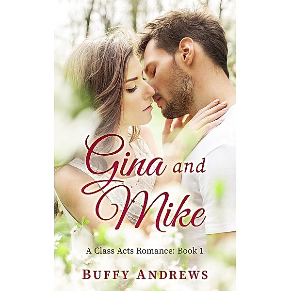 Gina and Mike (Class Acts Romance, #1) / Class Acts Romance, Buffy Andrews