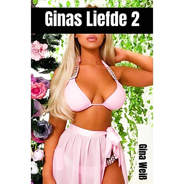 Ginas Liefde 2 / Ginas Liefde Bd.2, Gina Weiss