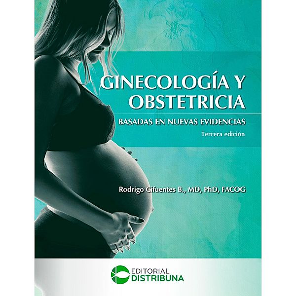 Ginecología y Obstetricia Basadas en Nuevas Evidencias. Tercera Edición, Rodrigo Cifuentes B