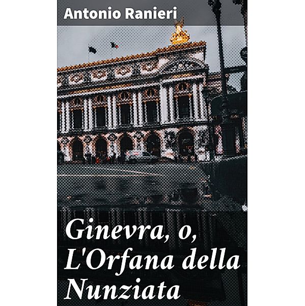 Ginevra, o, L'Orfana della Nunziata, Antonio Ranieri