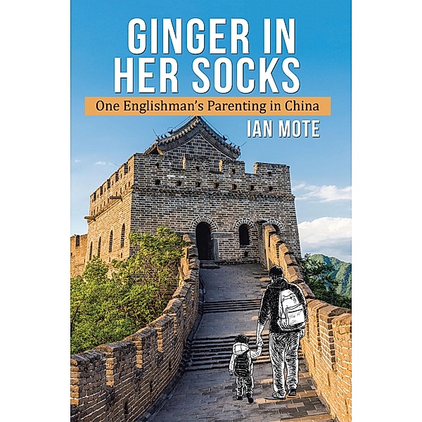 Ginger in Her Socks: One Englishman's Parenting in China, Ian Mote